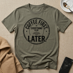 Coffee First Everything Else Later T-Shirt