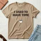 I Used To Have Time (I Think) T-Shirt