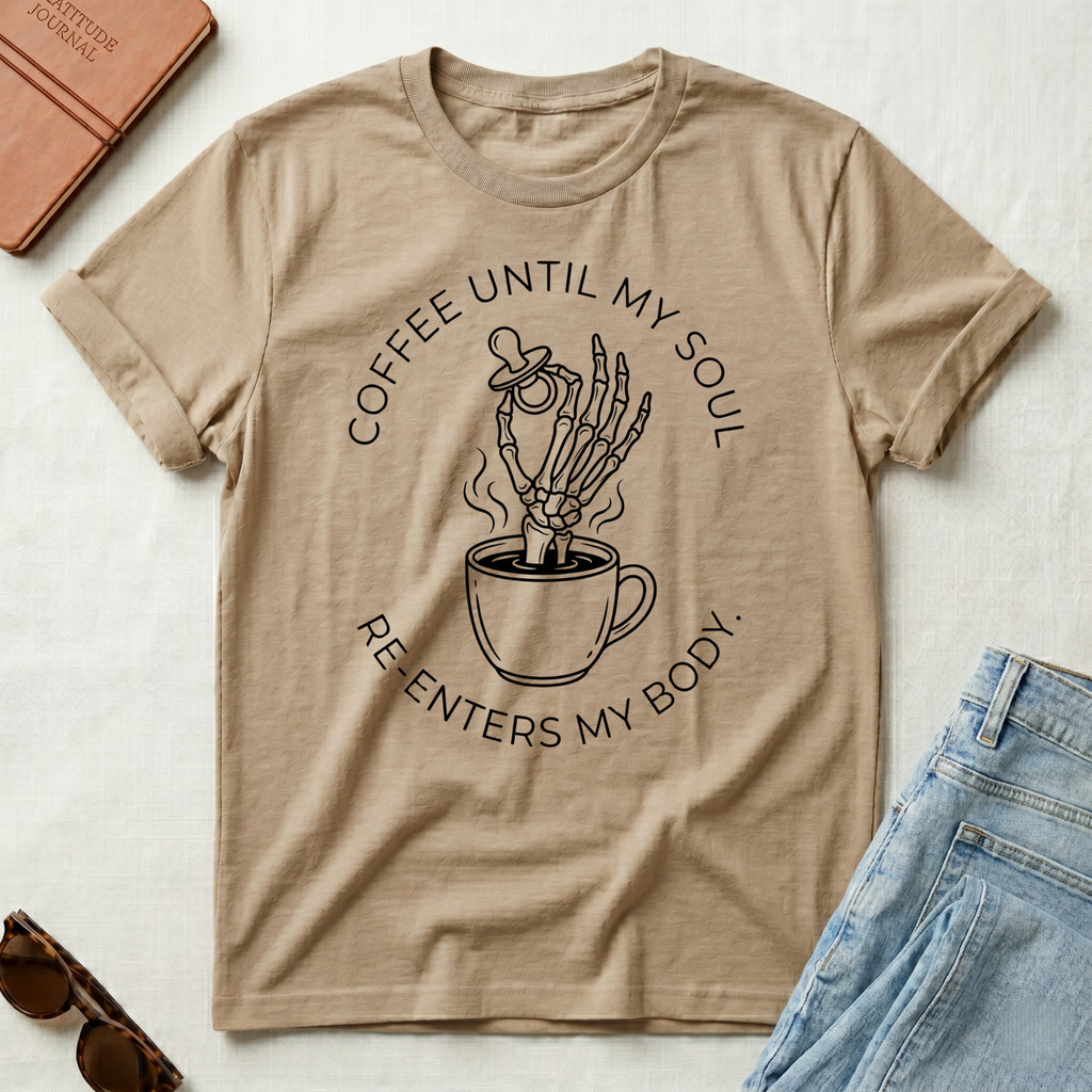 Coffee Until My Soul Re-Enters My Body T-Shirt