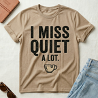 I Miss Quiet A Lot T-Shirt
