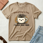 Everything is Fine Just Tired T-Shirt