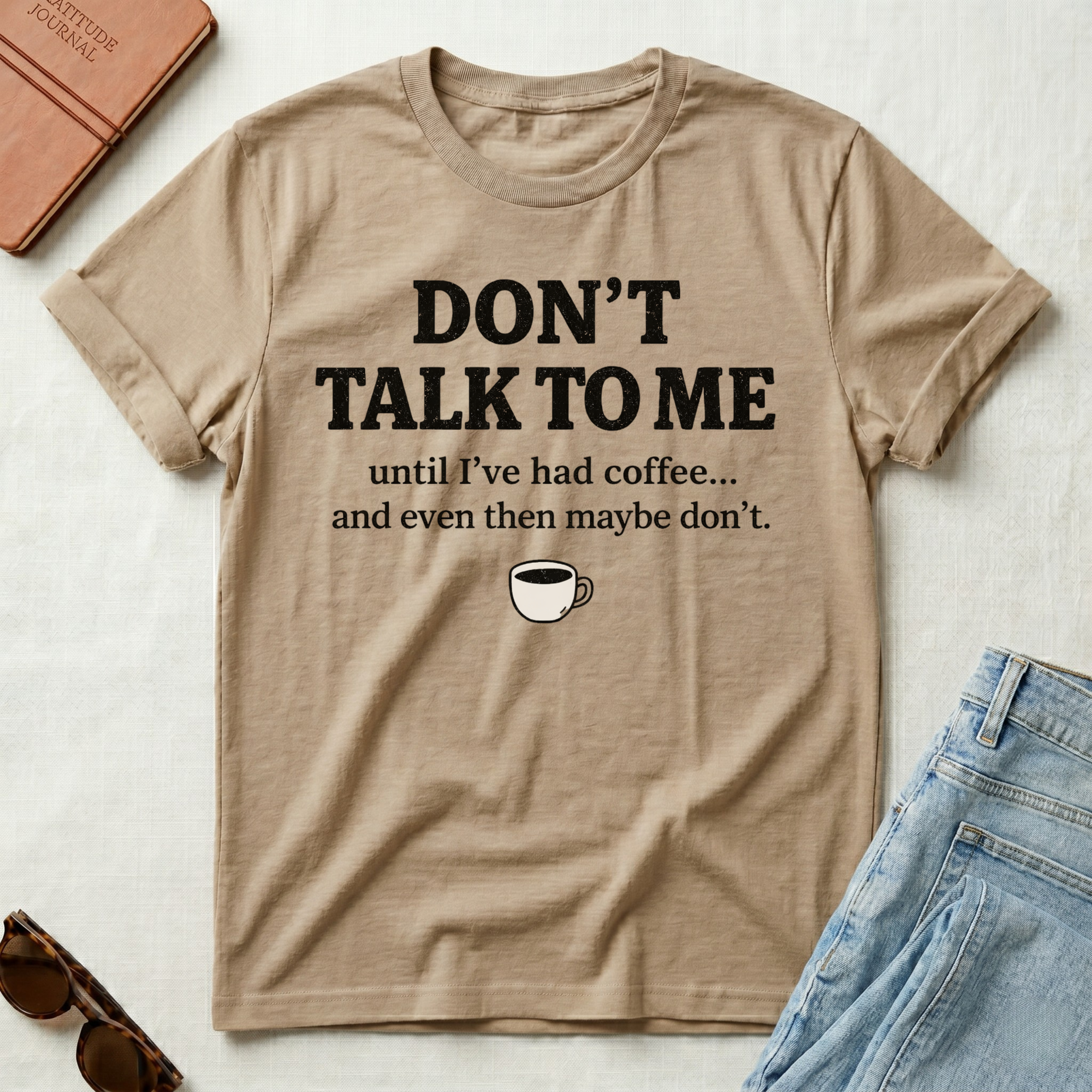 Don't Talk to Me Until I've Had Coffee T-Shirt
