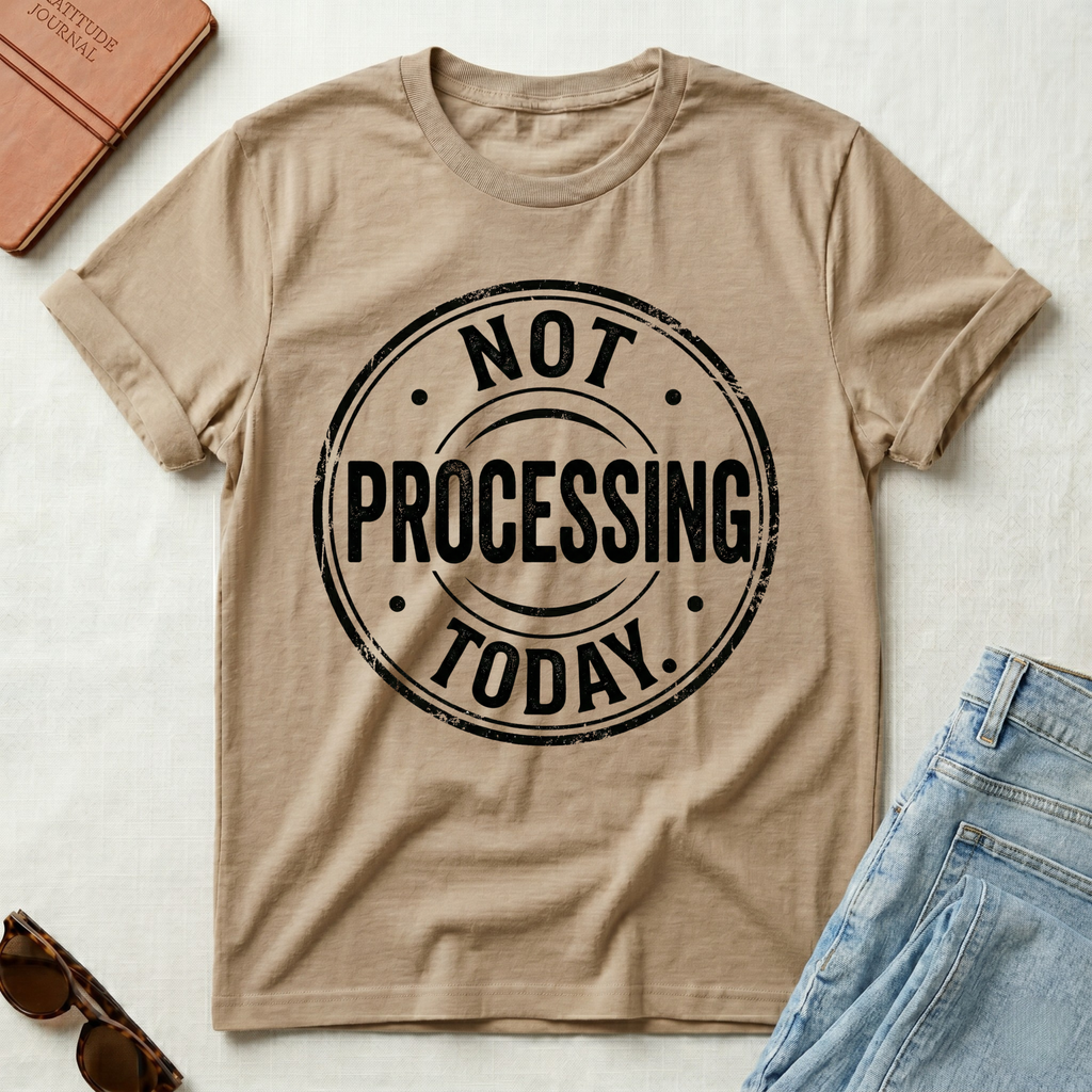 Not Processing Today T-Shirt