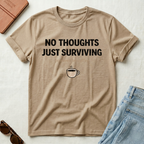 No Thoughts Just Surviving T-Shirt