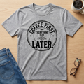 Coffee First Everything Else Later T-Shirt