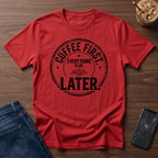 Coffee First Everything Else Later T-Shirt
