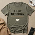 I Just Sat Down T-Shirt