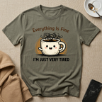 Everything is Fine Just Tired T-Shirt