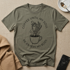 Coffee Until My Soul Re-Enters My Body T-Shirt