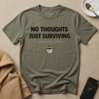 No Thoughts Just Surviving T-Shirt